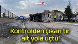 Kontrolden çıkan tır alt yola uçtu!