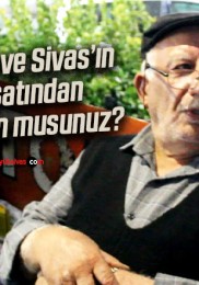 Ülkenin ve Sivas’ın gidişatından memnun musunuz?