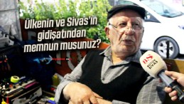 Ülkenin ve Sivas’ın gidişatından memnun musunuz?