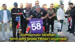 Samsunspor taraftarı şehit polis Şeyda Yılmaz’ı unutmadı!