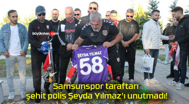 Samsunspor taraftarı şehit polis Şeyda Yılmaz’ı unutmadı!