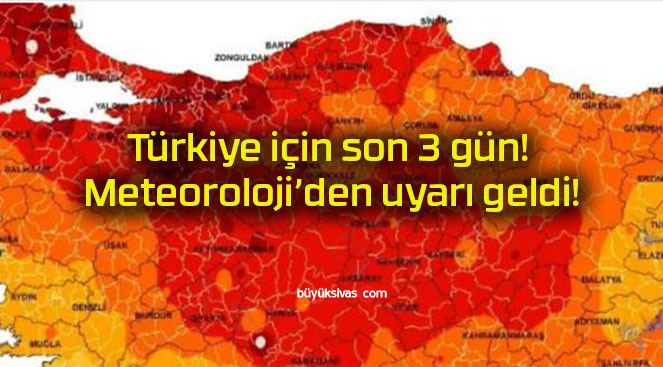 Türkiye için son 3 gün! Meteoroloji’den uyarı geldi!