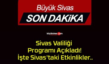 Sivas Valiliği Programı Açıkladı! İşte Sivas’taki Etkinlikler..