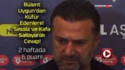 Bülent Uygun’dan Küfür Edenlere! Sessiz ve Kafa Sallayarak Cevap!