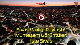 Sivas Valiliği Paylaştı! Muhteşem Görüntüler! İşte Sivas!