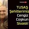 TUSAŞ Şehitlerimizden Cengiz Coşkun Sivaslı!