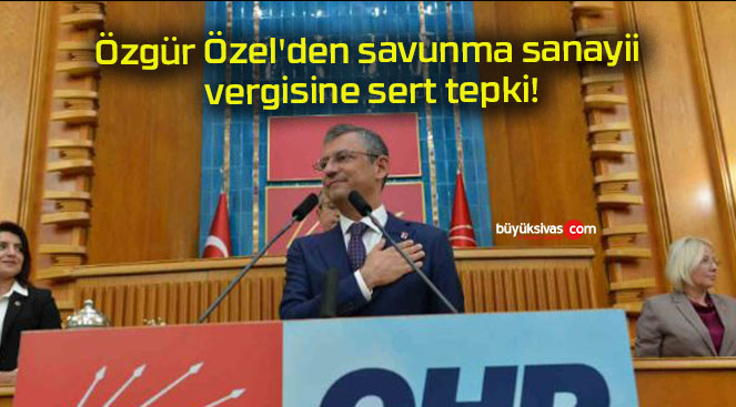 Özgür Özel’den savunma sanayii vergisi’ne sert tepki!