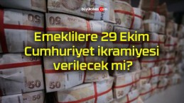 Emeklilere 29 Ekim Cumhuriyet ikramiyesi verilecek mi?