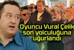 Oyuncu Vural Çelik son yolculuğuna uğurlandı