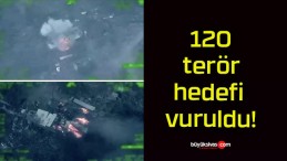 120 terör hedefi vuruldu!