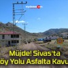 Müjde! Sivas’ta O Köy Yolu Asfalta Kavuştu!