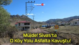 Müjde! Sivas’ta O Köy Yolu Asfalta Kavuştu!