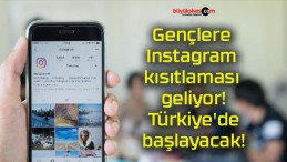 Gençlere Instagram kısıtlaması geliyor! Türkiye’de başlayacak!