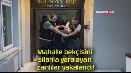 Mahalle bekçisini silahla yaralayan zanlılar yakalandı!