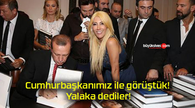 Cumhurbaşkanımız ile görüştük! Yalaka dediler!