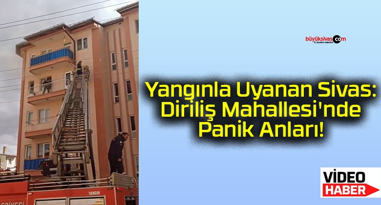 Yangınla Uyanan Sivas: Diriliş Mahallesi’nde Panik Anları!