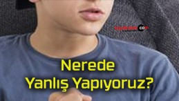 Nerede Yanlış Yapıyoruz?