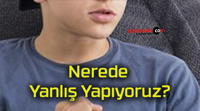 Nerede Yanlış Yapıyoruz?