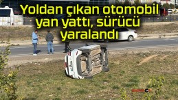 Yoldan çıkan otomobil yan yattı, sürücü yaralandı