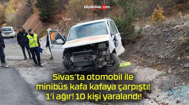 Otomobil ile minibüs kafa kafaya çarpıştı! 1’i ağır! 10 kişi yaralandı!