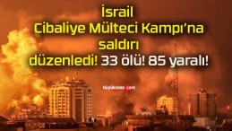 İsrail Cibaliye Mülteci Kampı’na saldırı düzenledi! 33 ölü! 85 yaralı!