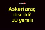 Askeri araç devrildi! 10 yaralı!