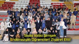 Sivas Valisi Şimşek Endonezyalı Öğrencileri Ziyaret Etti!