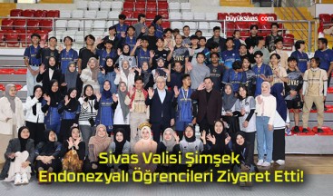 Sivas Valisi Şimşek Endonezyalı Öğrencileri Ziyaret Etti!