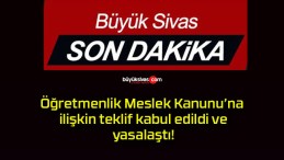 Öğretmenlik Meslek Kanunu’na ilişkin teklif kabul edildi ve yasalaştı!