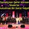 TRT Sanatçıları Şehir Konserleri’ Sivas’ta Unutulmaz Bir Gece Yaşattı!