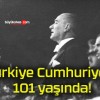 Türkiye Cumhuriyeti 101 yaşında!