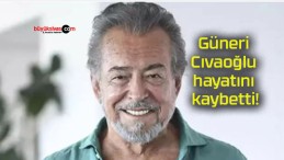 Güneri Cıvaoğlu hayatını kaybetti!