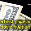 Serbest piyasada döviz fiyatları!