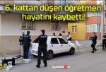 6. kattan düşen öğretmen hayatını kaybetti!