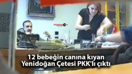 12 bebeğin canına kıyan Yenidoğan Çetesi PKK’lı çıktı