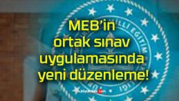 MEB’in ortak sınav uygulamasında yeni düzenleme!