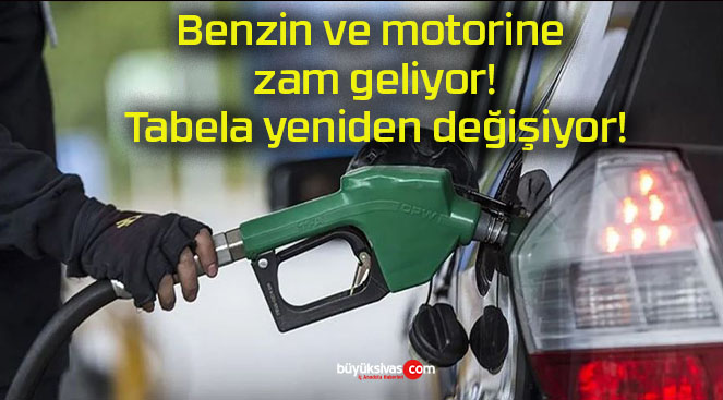 Benzin ve motorine zam geliyor! Tabela yeniden değişiyor!