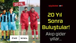 20 Yıl Sonra Buluştular!