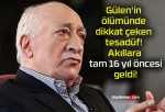 Gülen’in ölümünde dikkat çeken tesadüf! Akıllara tam 16 yıl öncesi geldi!