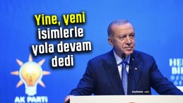 Cumhurbaşkanı Erdoğan: “Yeni İsimlerle Güçleneceğiz”