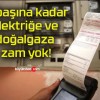 Yılbaşına kadar elektriğe ve doğalgaza zam yok!