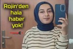 Rojin’den hala haber yok!