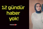 12 gündür haber yok!