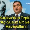 Karasu’dan Tepki! “Aç-Susuz Git Gel” Havayolları!