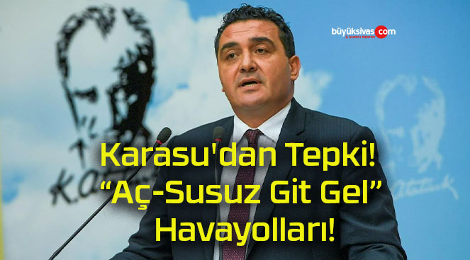 Karasu’dan Tepki! “Aç-Susuz Git Gel” Havayolları!