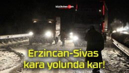 Erzincan-Sivas kara yolunda kar!