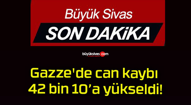 Gazze’de can kaybı 42 bin 10’a yükseldi!