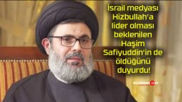 İsrail medyası Hizbullah’a lider olması beklenilen Haşim Safiyuddin’in de öldüğünü duyurdu!