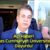 Acı Haberi Sivas Cumhuriyet Üniversitesi Duyurdu!