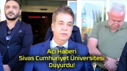 Acı Haberi Sivas Cumhuriyet Üniversitesi Duyurdu!